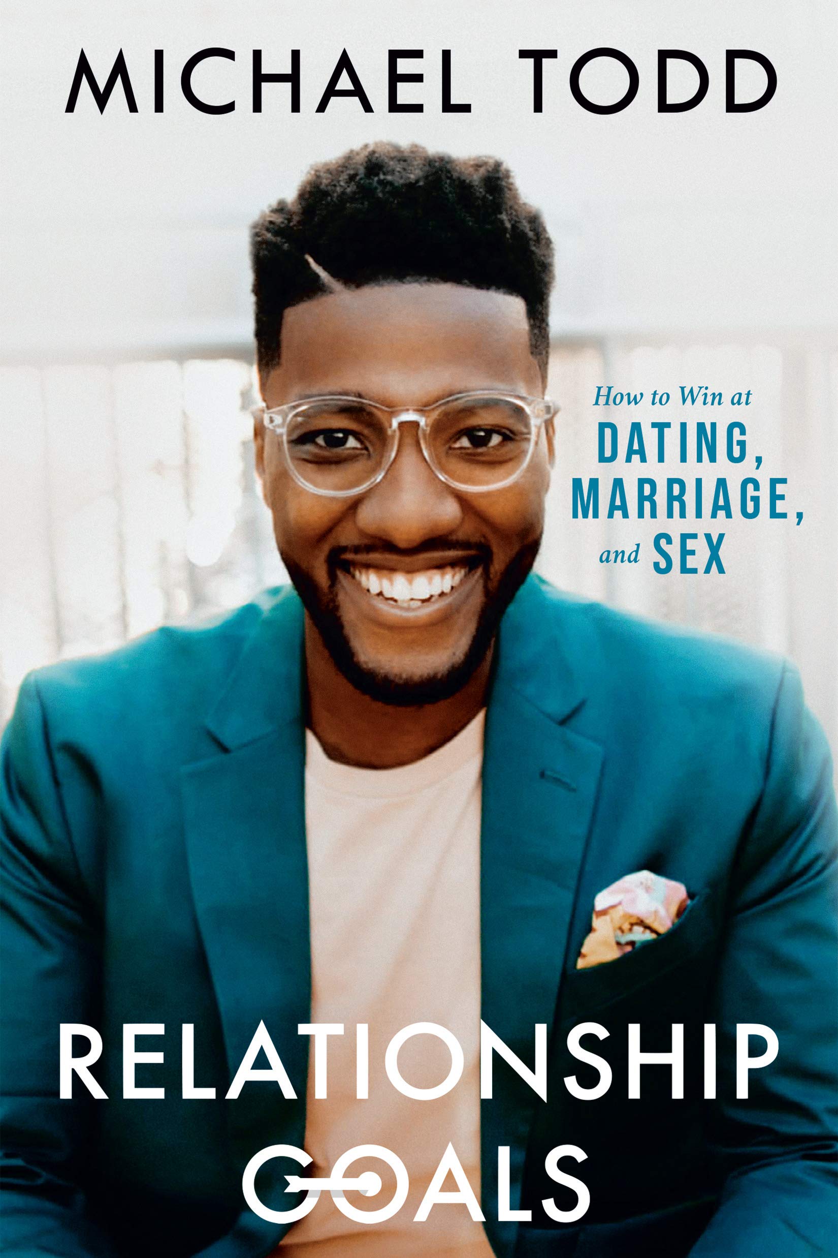 Michael Todd - Relationship Goals : How to Win at Dating, Marriage, and Sex